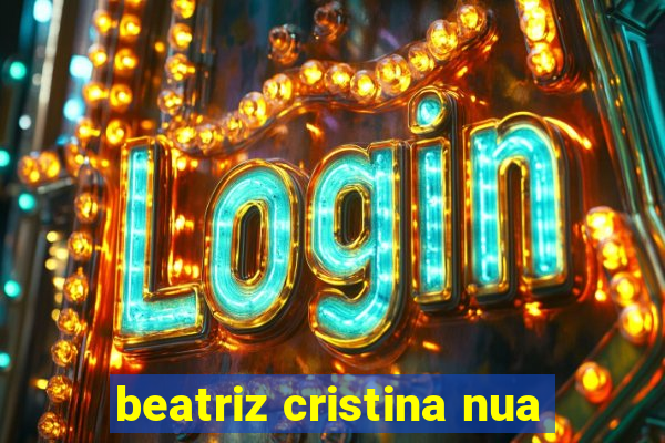 beatriz cristina nua